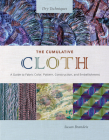The Cumulative Cloth, Dry Techniques: A Guide to Fabric Color, Pattern, Construction, and Embellishment Cover Image