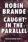 Caught in the Parallel By Robin Brande Cover Image
