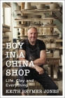 Boy in a China Shop: Life, Clay and Everything By Keith Brymer Jones Cover Image