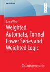 Weighted Automata, Formal Power Series and Weighted Logic (Bestmasters) Cover Image