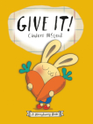 Give It! (A Moneybunny Book) By Cinders McLeod, Cinders McLeod (Illustrator) Cover Image
