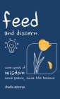 Feed and Discern: Some Words of Wisdom, Some Poems, Some Life Lessons By Sheila Atienza Cover Image