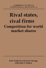 Rival States, Rival Firms: Competition for World Market Shares (Cambridge Studies in International Relations #18) By John M. Stopford, Susan Strange, John S. Henley Cover Image