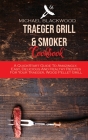 Traeger Grill and Smoker Cookbook: A QuickStart Guide To Amazingly, Easy, Delicious And Healthy Recipes For Your Traeger, Wood Pellet Grill Cover Image
