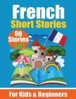 60 Short Stories in French A Dual-Language Book in English and French: A French Learning Book for Children and Beginners Learn French Language Through Cover Image