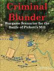 Criminal Blunder: Wargame Scenarios for the Battle of Pickett's Mill By Brad Butkovich, Brad Butkovich (Illustrator) Cover Image