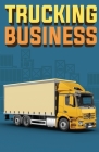 Trucking Business: How to Start, Run, and Grow an Owner Operator Trucking Business Cover Image