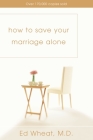 How to Save Your Marriage Alone By Ed Wheat Cover Image