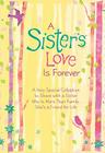 A Sister's Love Is Forever: A Very Special Collection to Share with a Sister Who Is More Than Family... She's a Friend for Life Cover Image