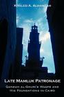 Late Mamluk Patronage: Qansuh al-Ghuri's Waqfs and His Foundations in Cairo By Khaled A. Alhamzah Cover Image