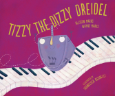 Tizzy the Dizzy Dreidel By Allison Marks, Wayne Marks, Francesca Assirelli (Illustrator) Cover Image