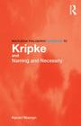 Routledge Philosophy GuideBook to Kripke and Naming and Necessity (Routledge Philosophy Guidebooks) By Harold Noonan Cover Image