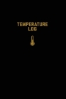 Temperature Log: Record Book, Monitor Details, Time, Date, Fridge, Freezer, Recording Work Or Home, Tracker, Journal Cover Image