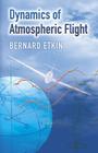 Dynamics of Atmospheric Flight (Dover Books on Aeronautical Engineering) By Bernard Etkin Cover Image