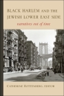 Black Harlem and the Jewish Lower East Side: Narratives Out of Time By Catherine Rottenberg (Editor) Cover Image