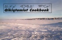 Qikiqtamiut Cookbook Municipality of Sanikiluaq (Occasional Publications) By Lisi Kavik (Editor), Miriam Fleming (Compiled by) Cover Image