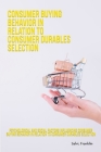 Psychological and social factors influencing consumer buying behavior in relation to consumer durables selection Cover Image
