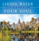 Living Water to Refresh Your Soul By Tracy L. Smoak Cover Image