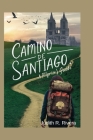 Camino de Santiago Pilgrim's Guide 2024: In the Footsteps of St. James: Your Essential Guide to the Camino's Timeless Trail Cover Image