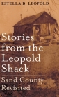 Stories from the Leopold Shack: Sand County Revisited Cover Image