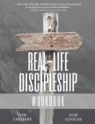 Real-Life Discipleship Workbook: The Ordinary Man's Guide to Disciple-Making By Tom Cheshire, Tom Gensler Cover Image