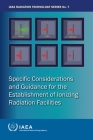 Specific Considerations and Guidance for the Establishment of Ionizing Radiation Facilities By International Atomic Energy Agency (Editor) Cover Image