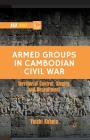 Armed Groups in Cambodian Civil War: Territorial Control, Rivalry, and Recruitment (Asia Today) By Y. Kubota Cover Image