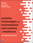 Assistive Technologies and Environmental Interventions in Healthcare: An Integrated Approach (Wiley Custom Select) Cover Image