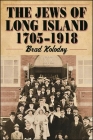 The Jews of Long Island: 1705-1918 (Excelsior Editions) By Brad Kolodny Cover Image