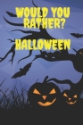 Would You Rather ? Halloween: Fun Activity Book For Toddlers And Aduts / Questions Games / Trick Of Treat Gift / Halloween Edition !!! By World Color Cover Image