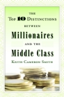 The Top 10 Distinctions Between Millionaires and the Middle Class By Keith Cameron Smith Cover Image
