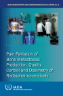 Pain Palliation of Bone Metastases: Production, Quality Control and Dosimetry of Radiopharmaceuticals By International Atomic Energy Agency (Editor) Cover Image