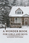 A Wonder Book for Girls and Boys by Nathaniel Hawthorne: With original illustrations By Nathaniel Hawthorne Cover Image