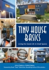 Tiny House Basics: Living the Good Life in Small Spaces Cover Image