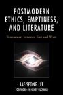 Postmodern Ethics, Emptiness, and Literature: Encounters between East and West (Studies in Comparative Philosophy and Religion) Cover Image
