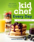 Kid Chef Every Day: The Easy Cookbook for Foodie Kids By Colleen Kennedy Cover Image