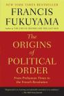 The Origins of Political Order: From Prehuman Times to the French Revolution By Francis Fukuyama Cover Image