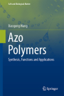 Azo Polymers: Synthesis, Functions and Applications (Soft and Biological Matter) By Xiaogong Wang Cover Image