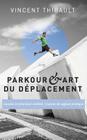 Parkour & Art du déplacement: Lessons in practical wisdom - Leçons de sagesse pratique By Ryan Hurst (Foreword by), Vincent Thibault Cover Image
