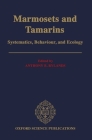 Marmosets and Tamarins: Systematics, Behaviour, and Ecology (Oxford Science Publications) By Anthony B. Rylands (Editor) Cover Image