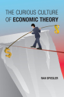 The Curious Culture of Economic Theory By Ran Spiegler Cover Image