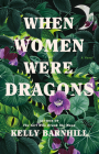 When Women Were Dragons: A Novel By Kelly Barnhill Cover Image
