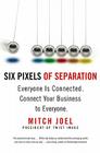 Six Pixels of Separation: Everyone Is Connected. Connect Your Business to Everyone. By Mitch Joel Cover Image