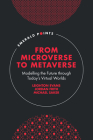 From Microverse to Metaverse: Modelling the Future Through Today's Virtual Worlds (Emerald Points) Cover Image