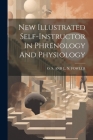 New Illustrated Self-instructor In Phrenology And Physiology By O S and L N Fowler (Created by) Cover Image