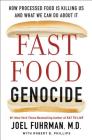 Fast Food Genocide: How Processed Food is Killing Us and What We Can Do About It By Joel Fuhrman, M.D., Robert Phillips Cover Image