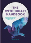 The Witchcraft Handbook: Unleash Your Magical Powers to Create the Life You Want Cover Image