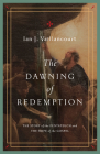 The Dawning of Redemption: The Story of the Pentateuch and the Hope of the Gospel By Ian J. Vaillancourt Cover Image