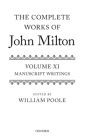 The Complete Works of John Milton: Volume XI: Manuscript Writings Cover Image