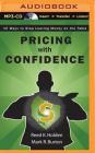 Pricing with Confidence: 10 Ways to Stop Leaving Money on the Table By Reed K. Holden, Mark R. Burton, Cheryl Tan (Read by) Cover Image